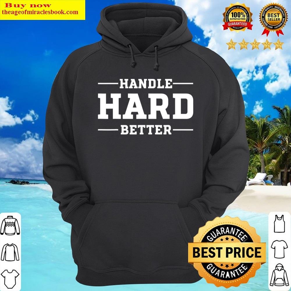 Alternative view of Handle Hard Better Shirt