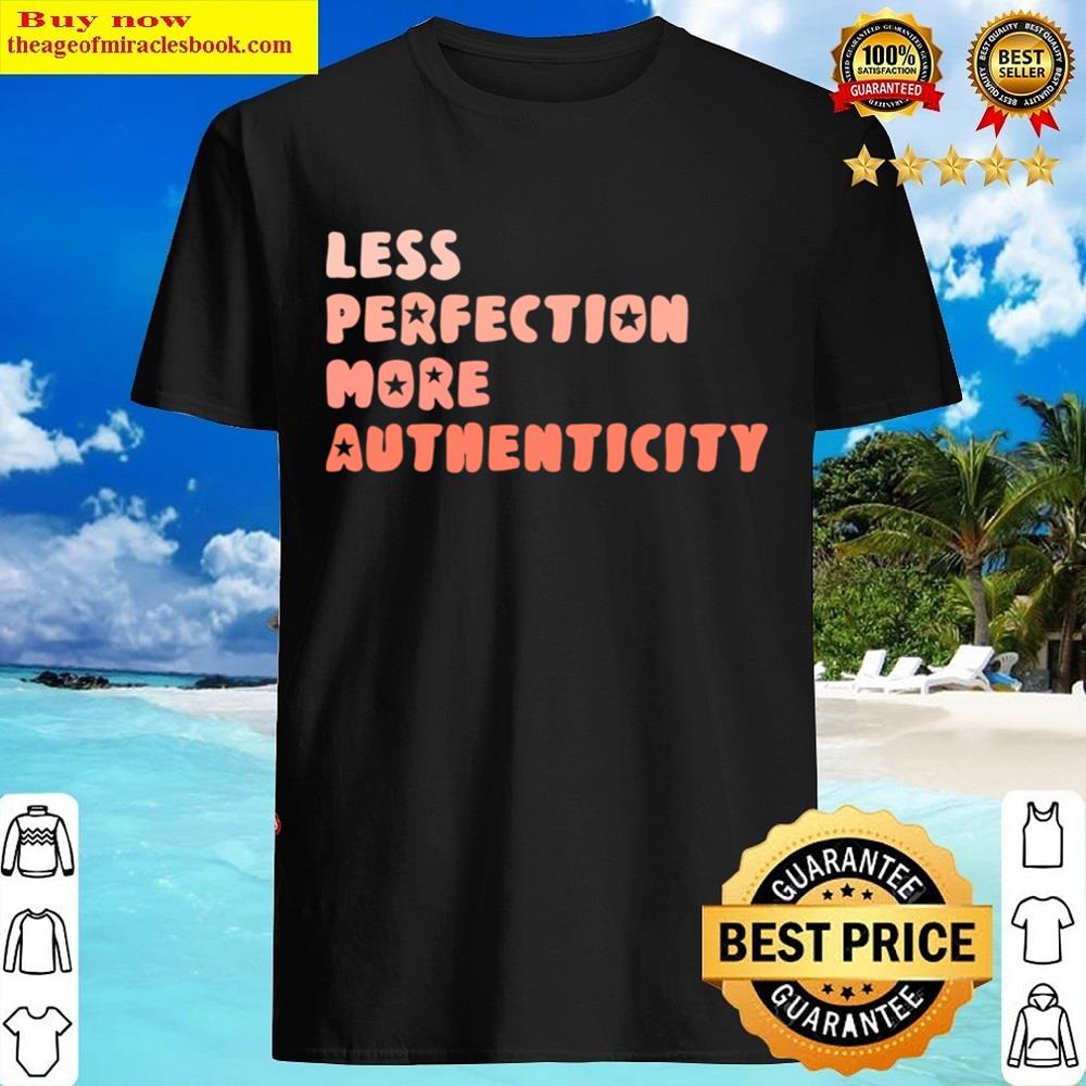Less Perfection More Authenticity Essential Shirt