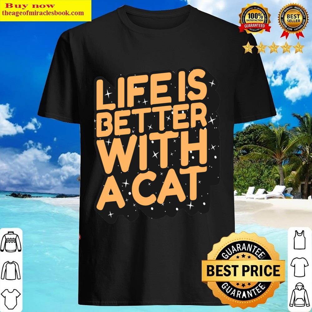 Life Is Better With A Cat Shirt