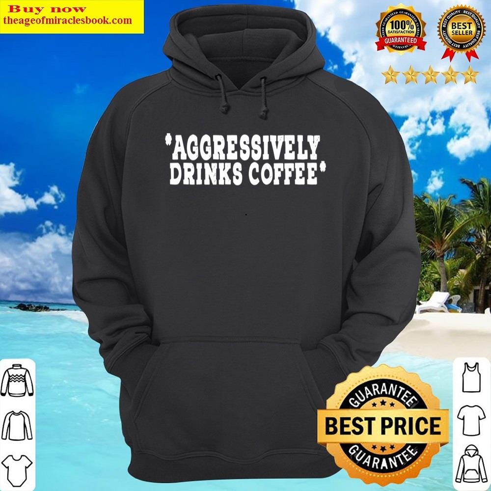 Alternative view of Aggressively Drinks Coffee Shirt