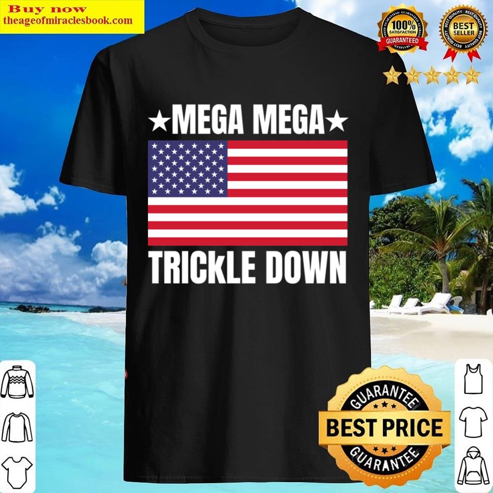 Mega Maga Trickle Down Essential Shirt