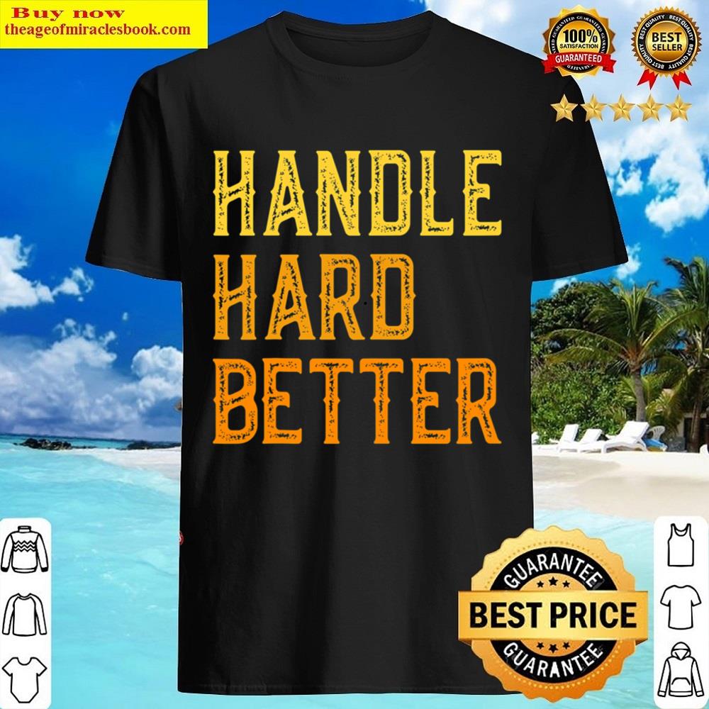 Retro Handle Hard Better Shirt