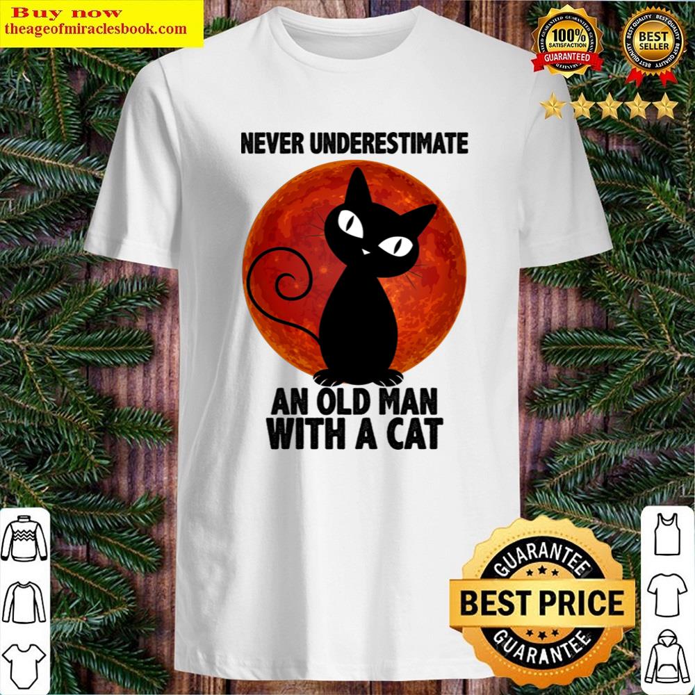 Never Underestimate An Old Man Witth A Cat Shirt