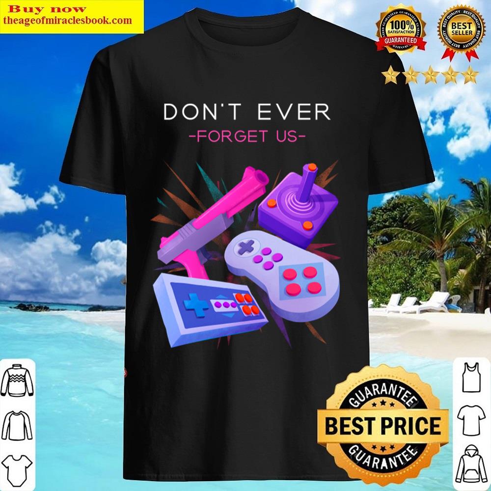 Don&39t Ever Forget Us Shirt