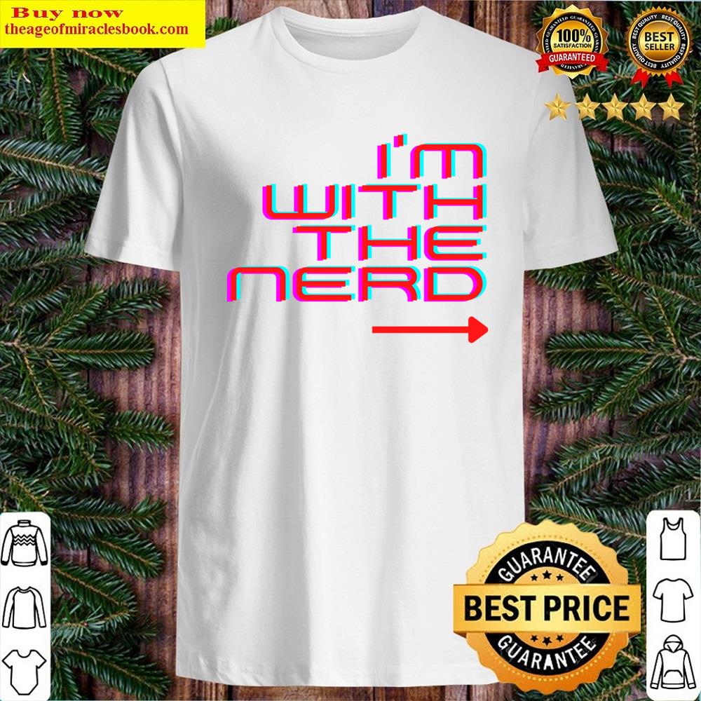 Im With The Nerd Shirt