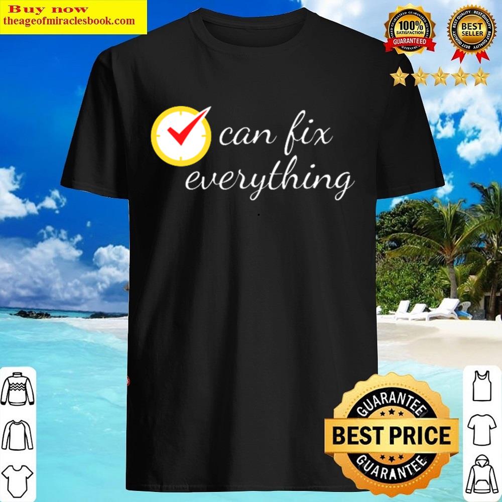 Time Can Fix Everything Shirt