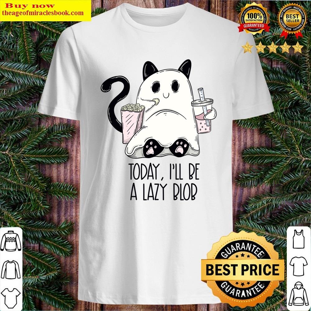 Today I’ll Be A Lazy Blob Ghost Cat Shirt