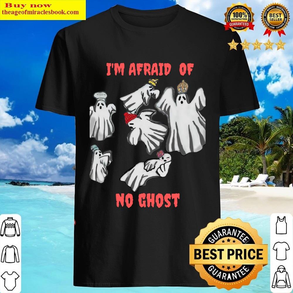 I’m Afraid Of No Ghost Shirt
