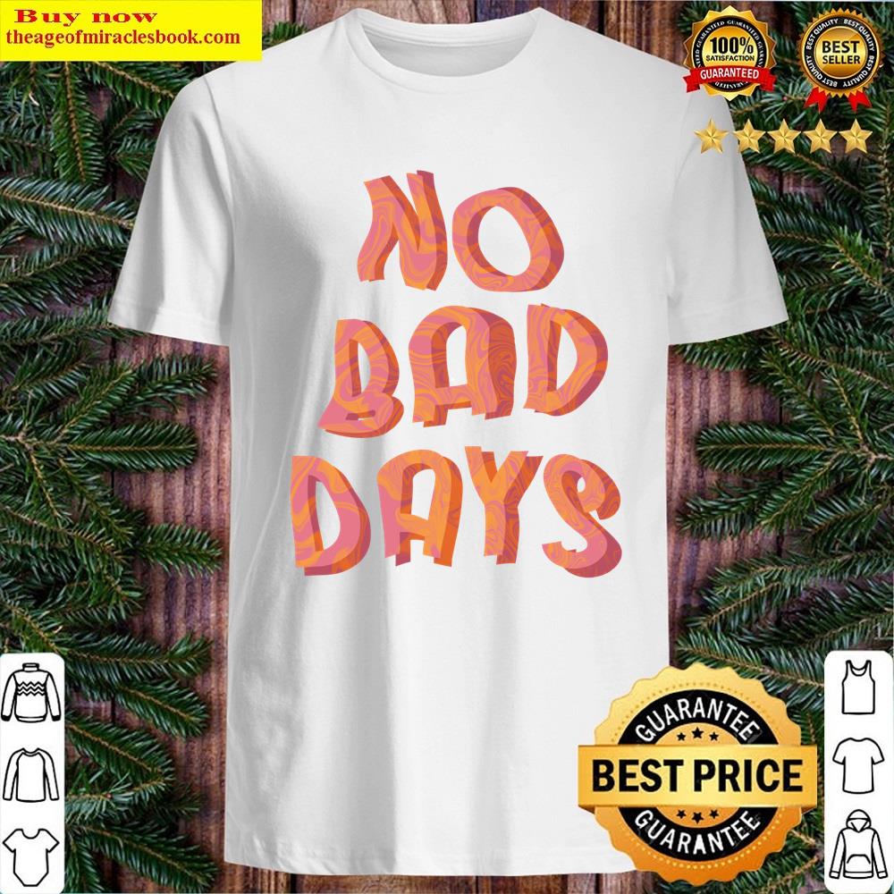 No Bad Days Shirt
