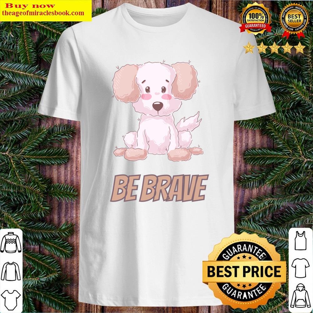 Be Brave Shirt