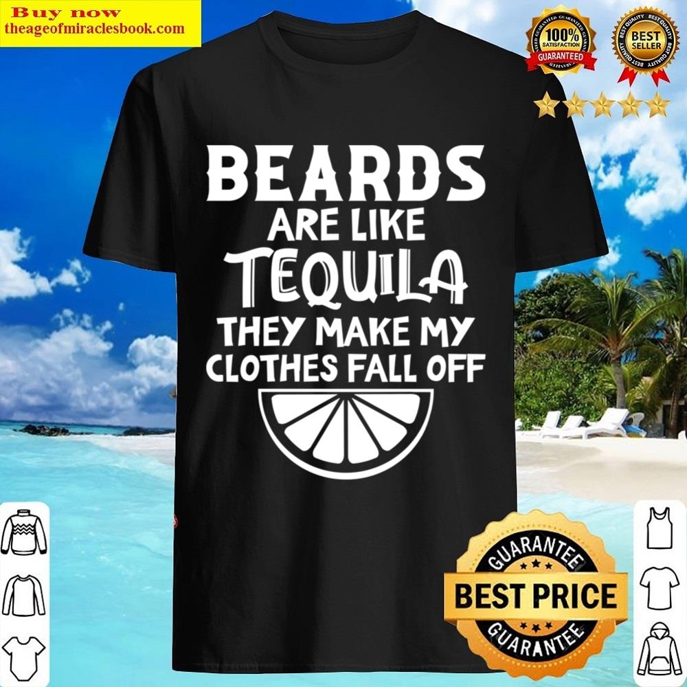 Beards Are Like Tequila They Make My Clothes Fall Off Essential Shirt Beards Are Like Tequila They Make My Clothes Fall Off Essential Shirt