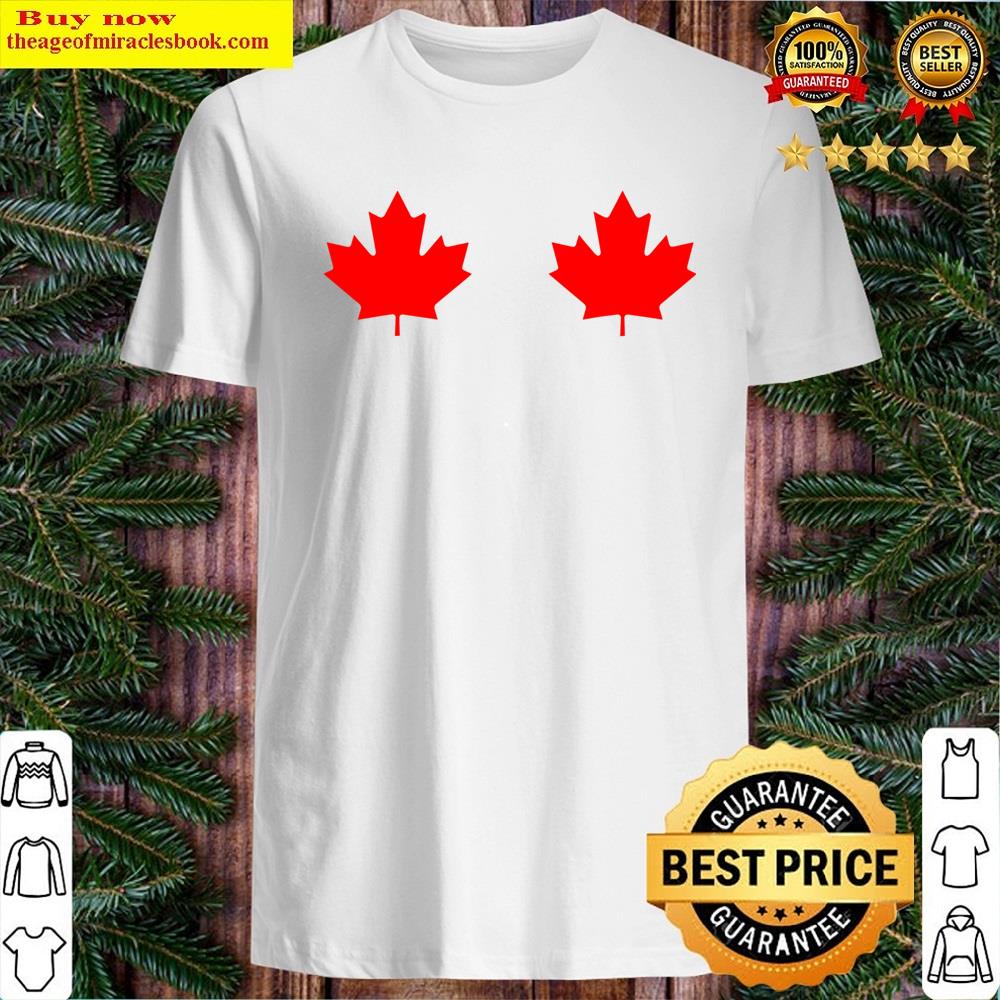 Boobs Maple Leaf Canada Day Canadian Flag Cool Idea Shirt