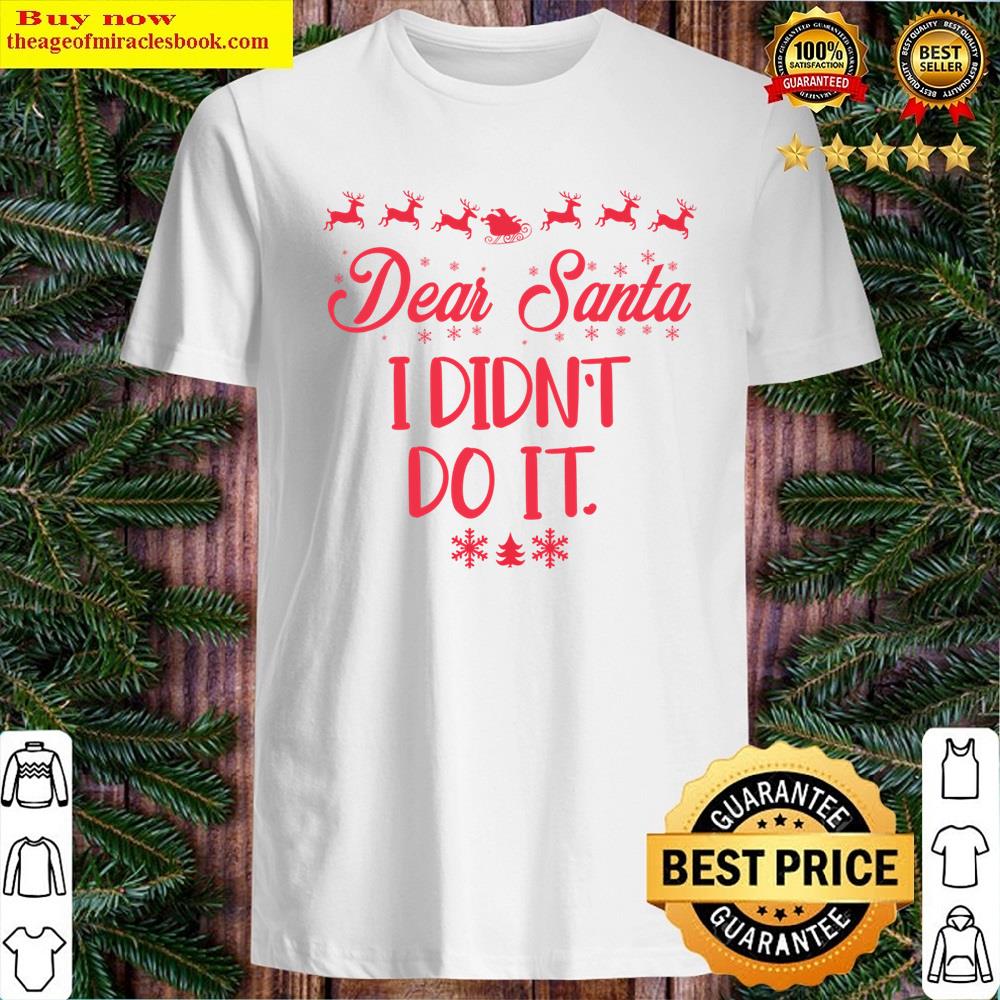 Dear Santa I Didn’t Do It Shirt