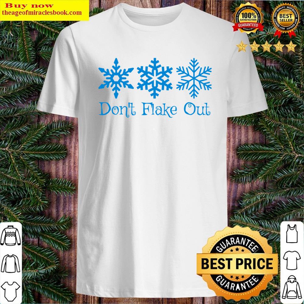 Don’t Flake Outchristmas Giftwinter Shirt Don’t Flake Outchristmas Giftwinter Shirt