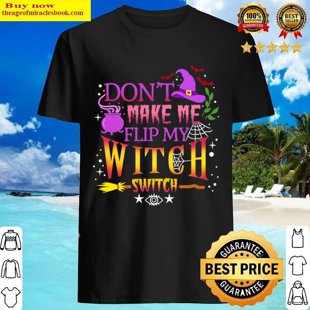 Don’t Make Me Flip My Witch Switch Halloween Shirt