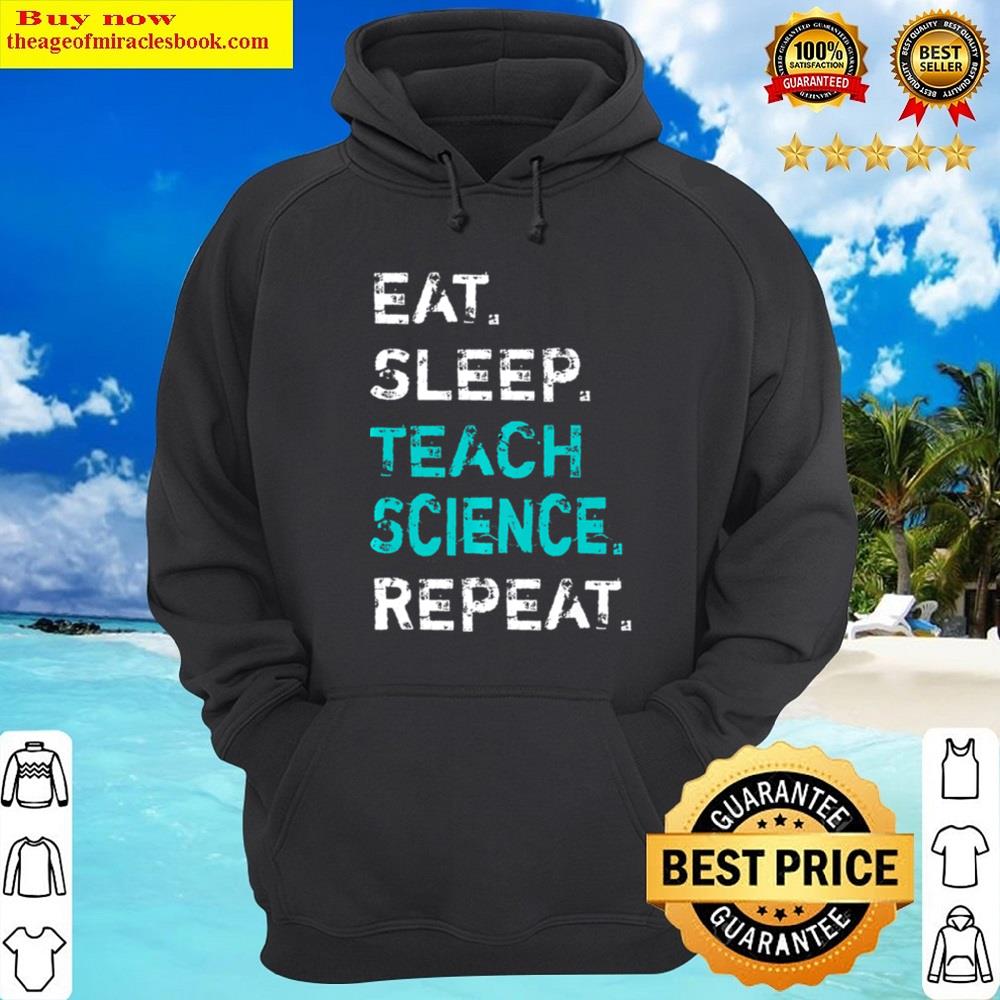 Alternative view of Eat Sleep Teach Science Repeat Science Teacher Shirt