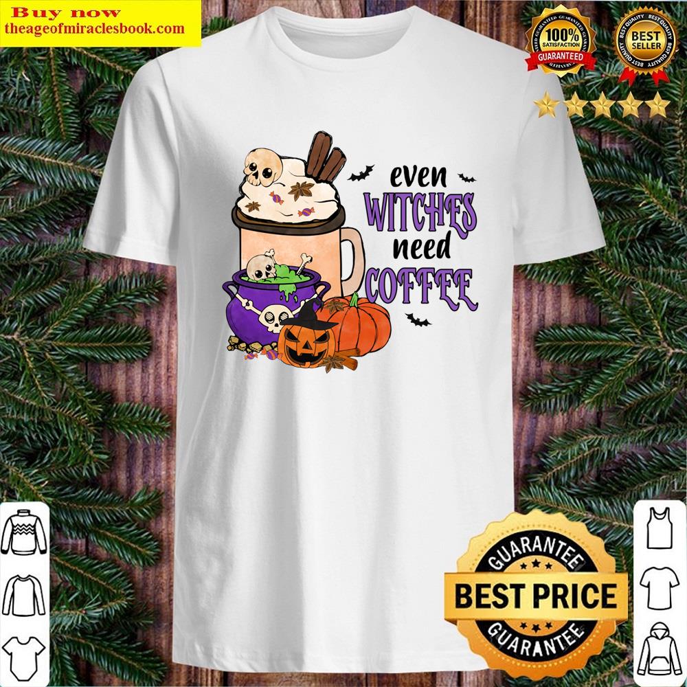 Even Witches Need Coffee Pullover Shirt Even Witches Need Coffee Pullover Shirt