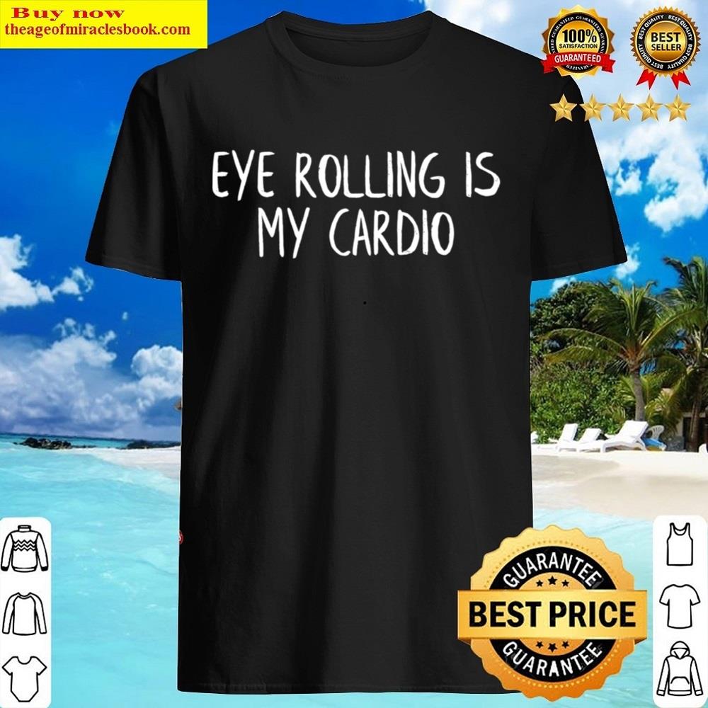 Eye Rolling Is My Cardio Essential Shirt