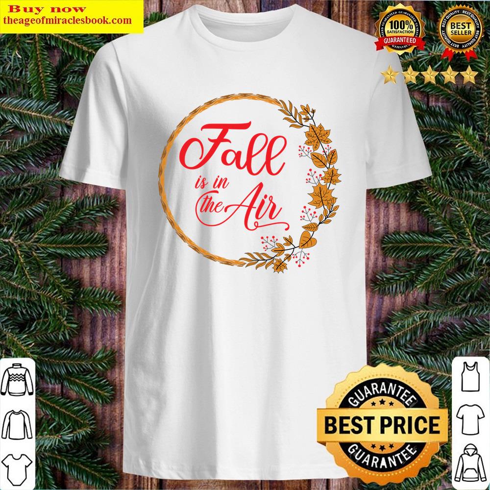 Fall Is In The Air Shirt