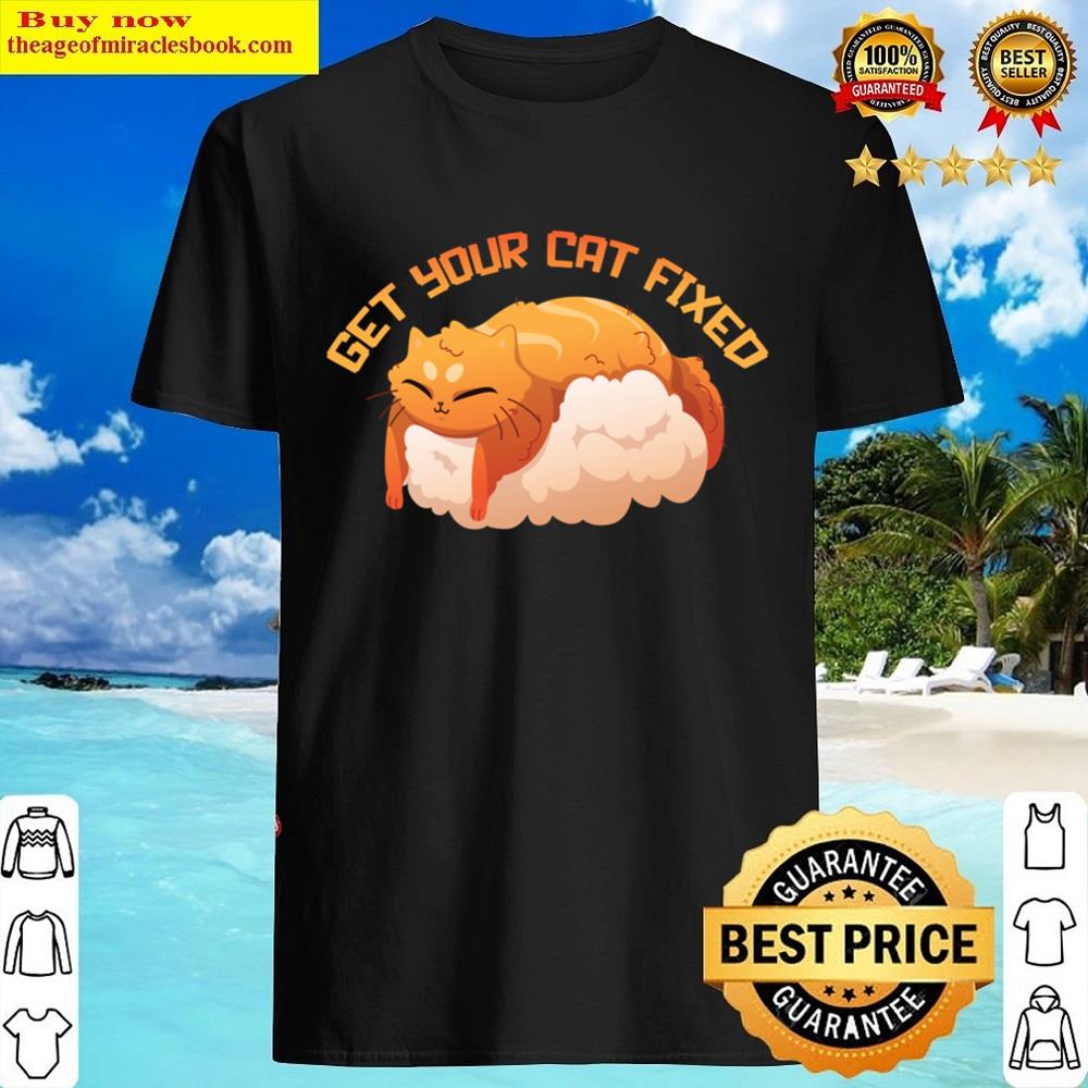 Get Your Cat Fixed Shirt