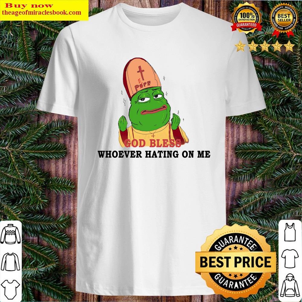 God Bless Whoever Hating On Me Shirt God Bless Whoever Hating On Me Shirt