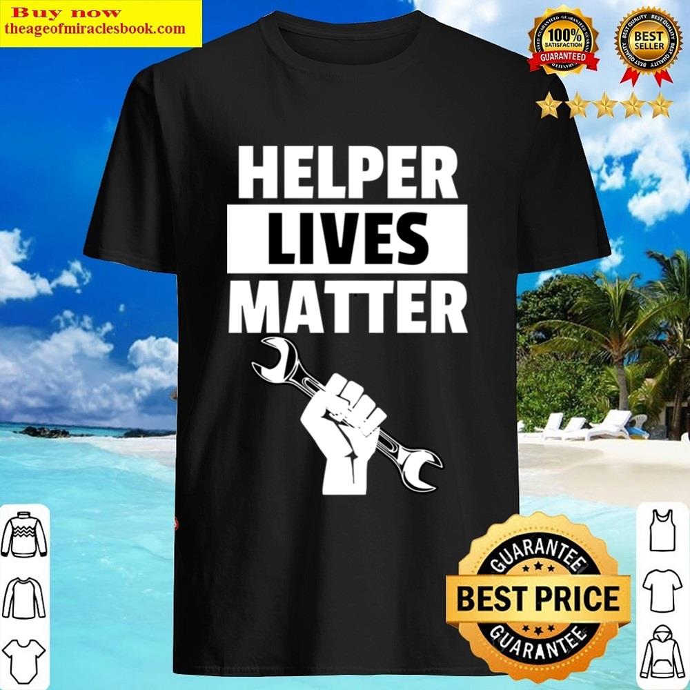 Helper Lives Matter Pullover Shirt Helper Lives Matter Pullover Shirt