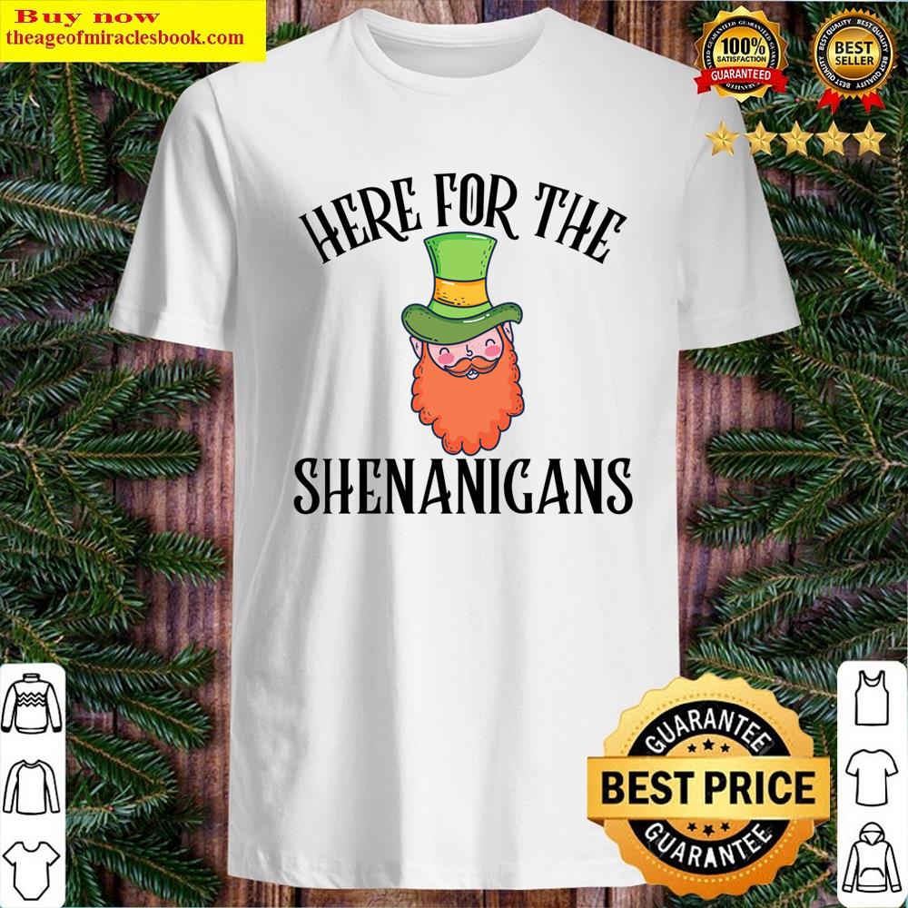 Here For The Shenanigans Shirt