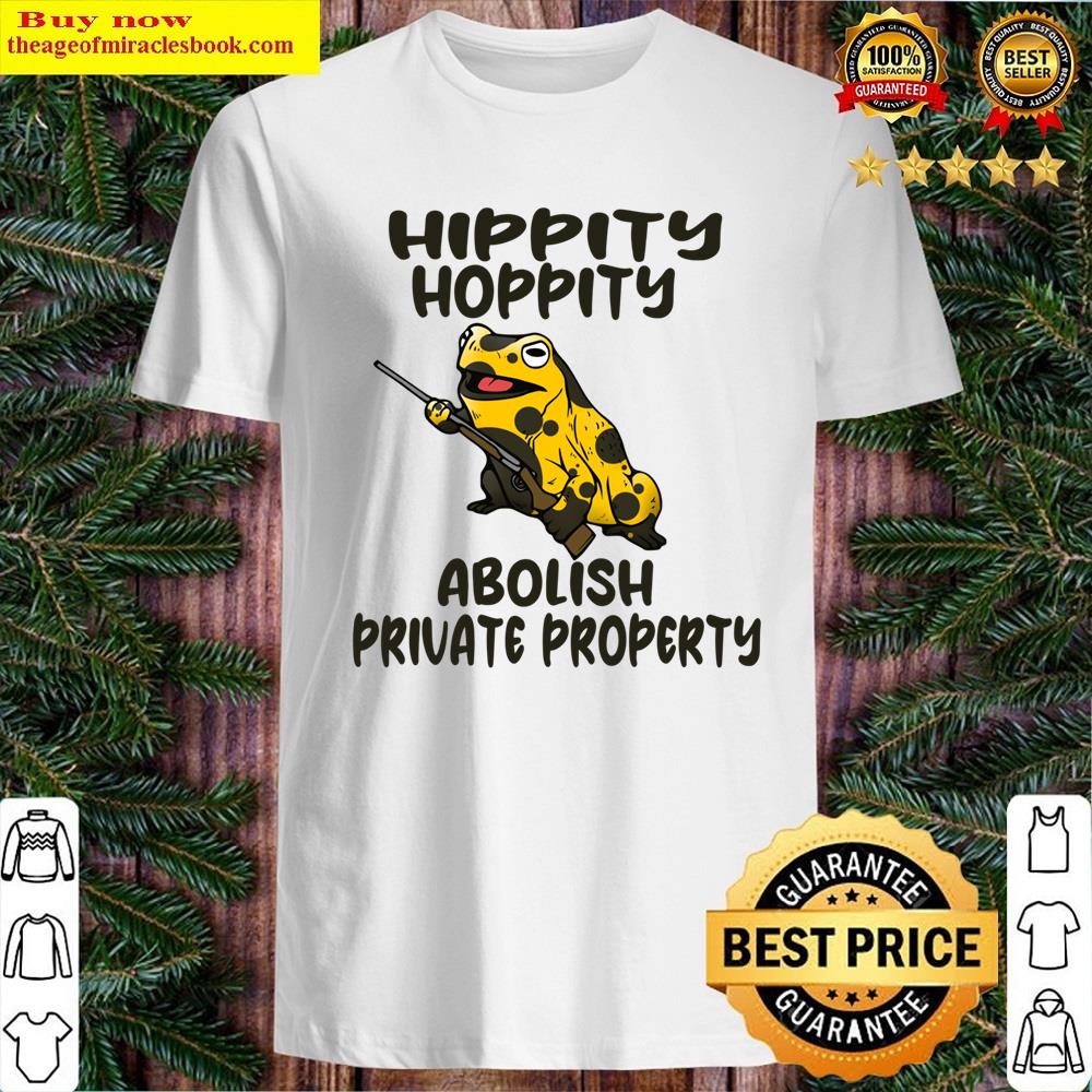 Hippity Hoppity Abolish Private Property Shirt Hippity Hoppity Abolish Private Property Shirt