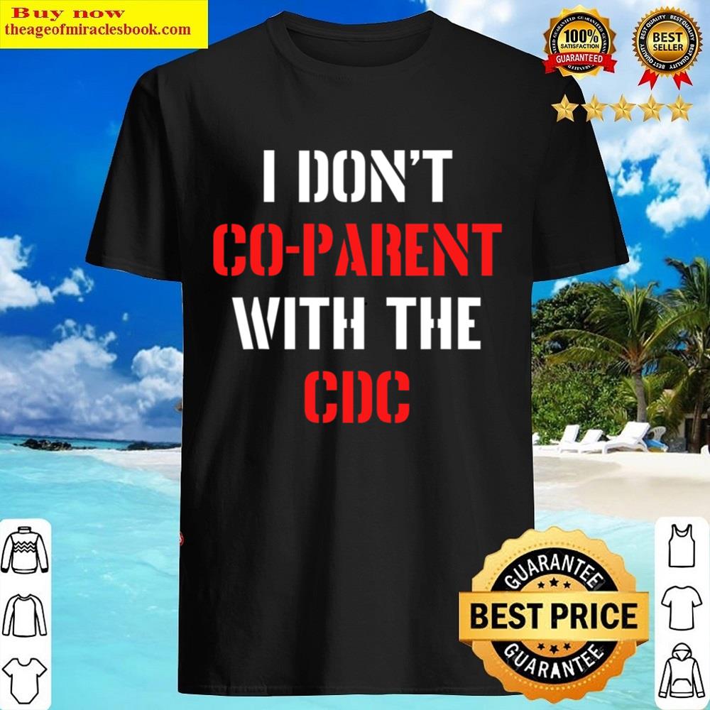 I Don’t Coparent With The Cdc Apparel Shirt I Don’t Coparent With The Cdc Apparel Shirt