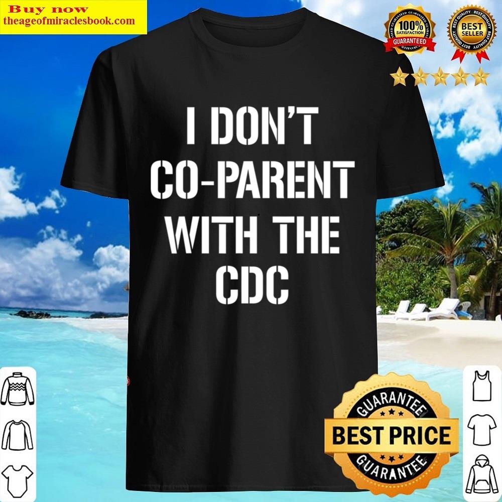 I Don’t Coparent With The Cdc Shirt I Don’t Coparent With The Cdc Shirt
