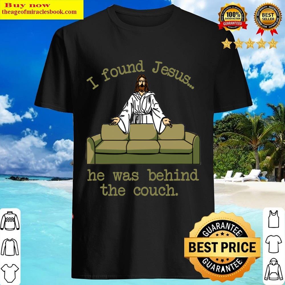 I Found Jesushe Was Behind The Couch Shirt I Found Jesushe Was Behind The Couch Shirt