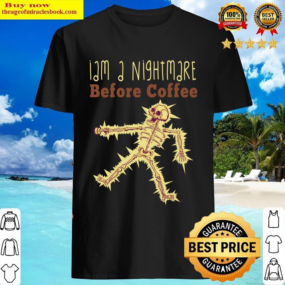 I’m A Skeleton Before Coffee Shirt