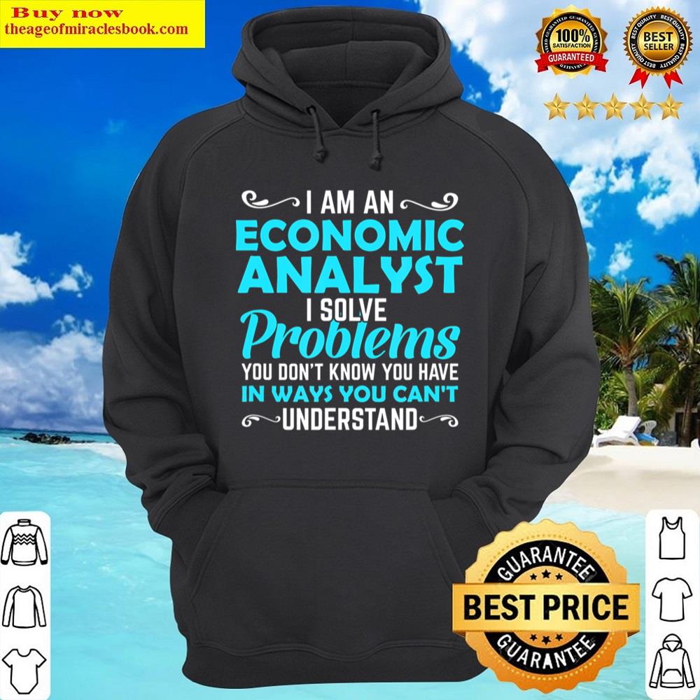 Alternative view of I'm An Economic Analyst I Solve Problems You Don't Know Shirt