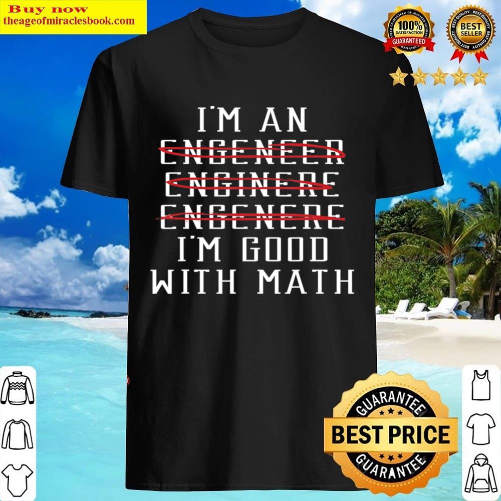 I’m An Engineer I’m Good With Math Item Shirt