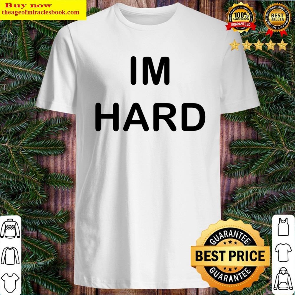 Im Hard Text Shirt Im Hard Text Shirt
