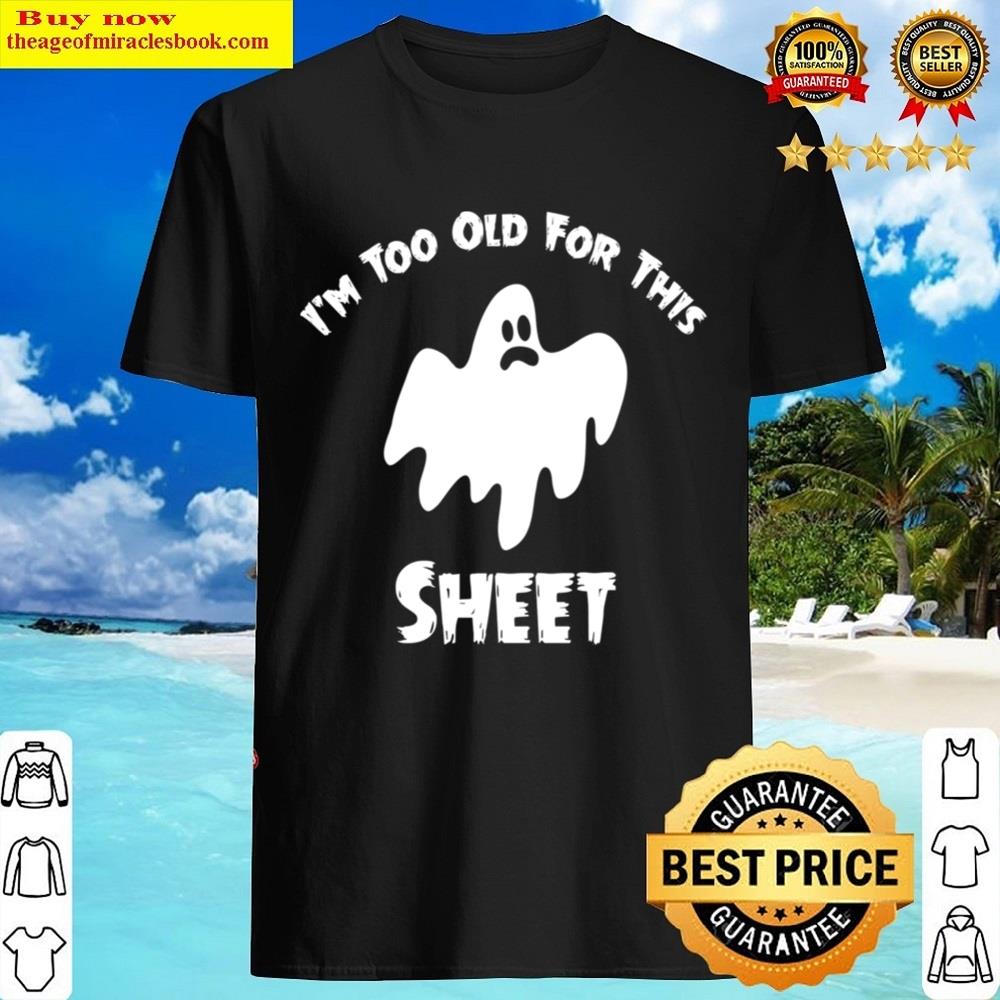 I’m Too Old For This Sheet Shirt