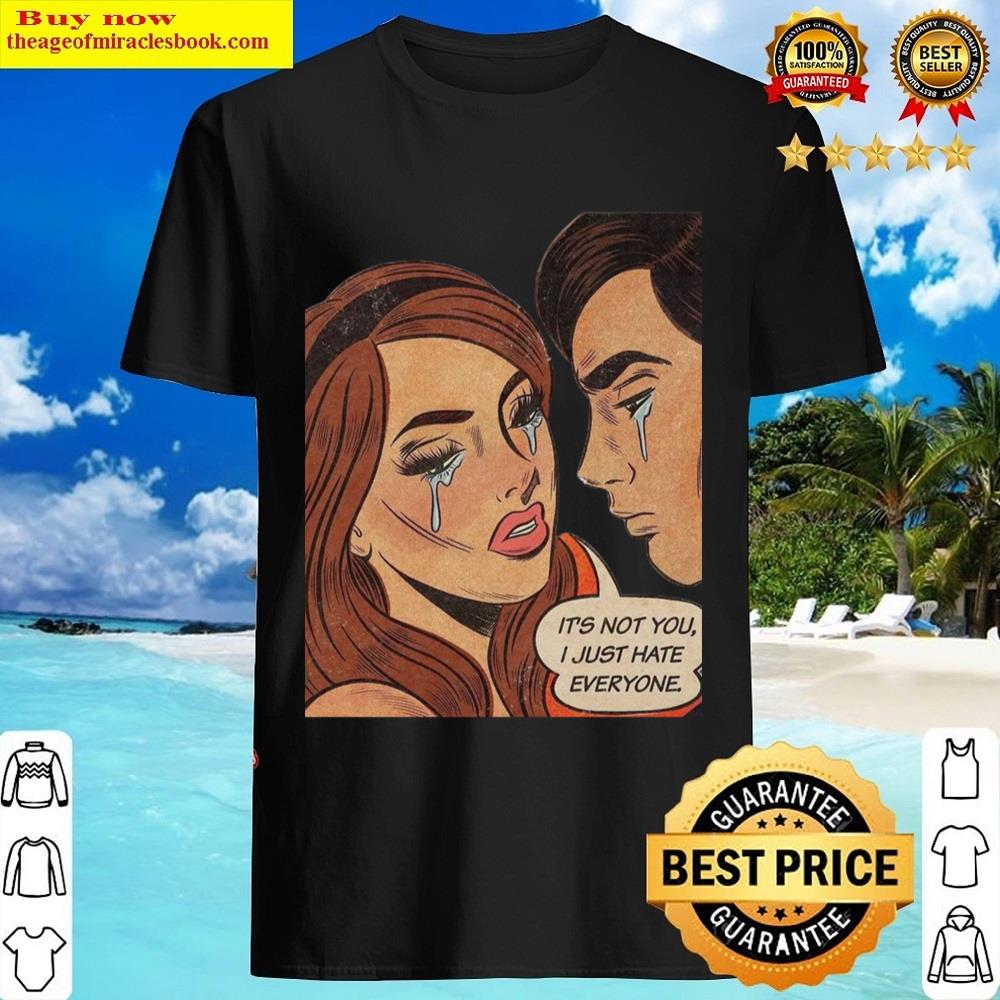 It’s Not You I Just Hate Everyone Shirt It’s Not You I Just Hate Everyone Shirt
