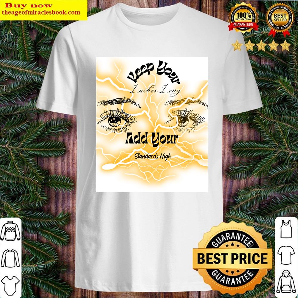 Keep Your Lashes Long And Your Standards High Shirt