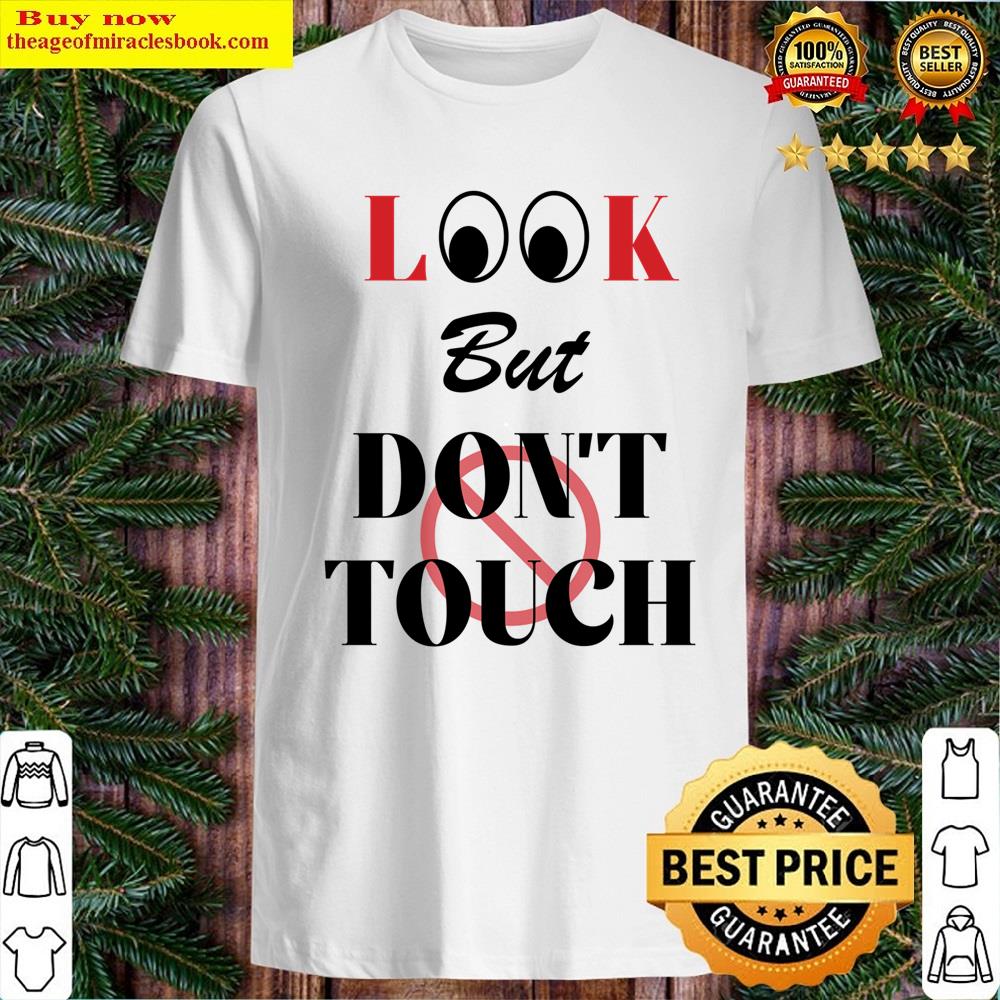 Look But Don’t Touch Shirt