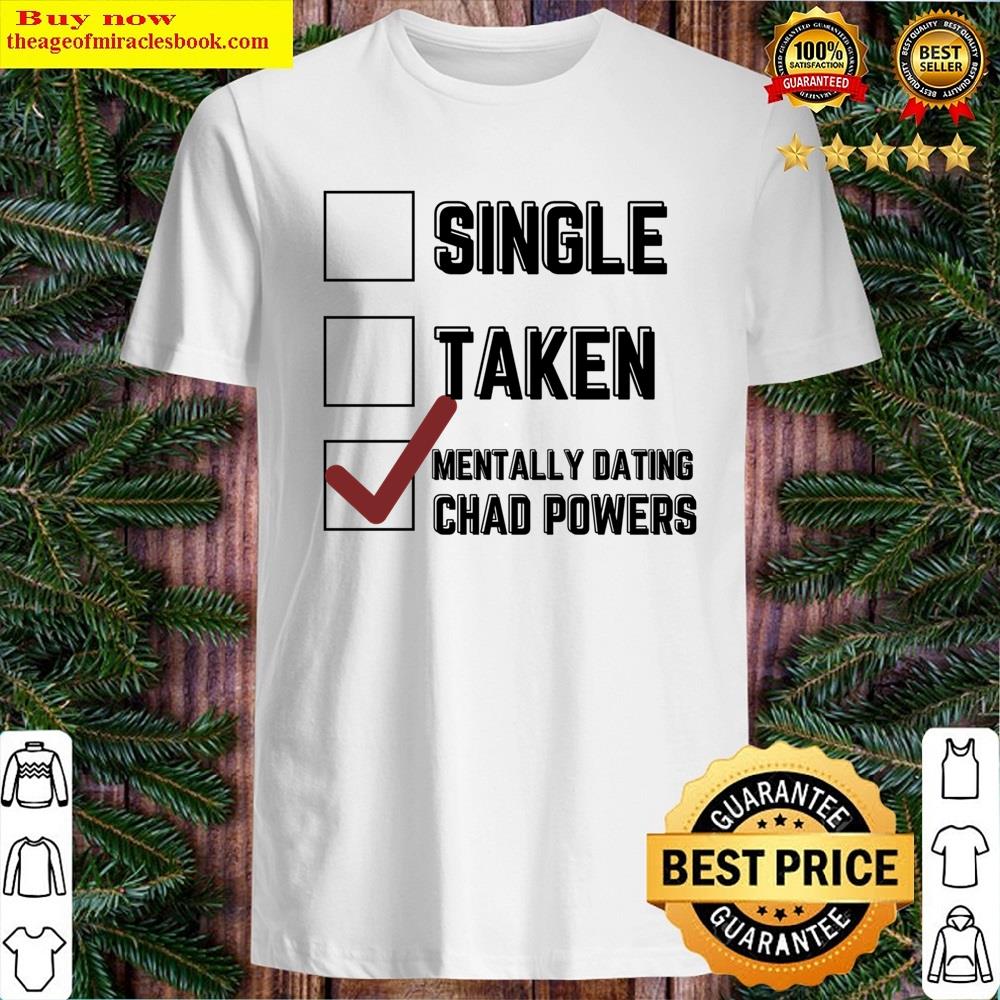 Mentally Dating Chad Powers Copy Shirt Mentally Dating Chad Powers Copy Shirt