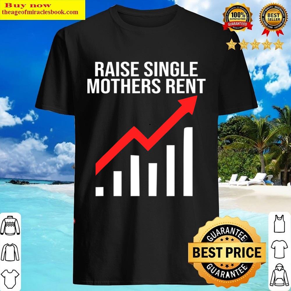 Raise Single Mothers Rent Shirt
