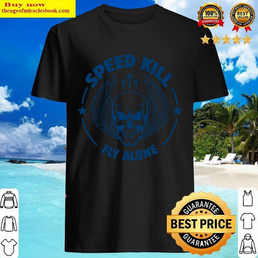 Speed Kill Fly Alone Shirt Speed Kill Fly Alone Shirt