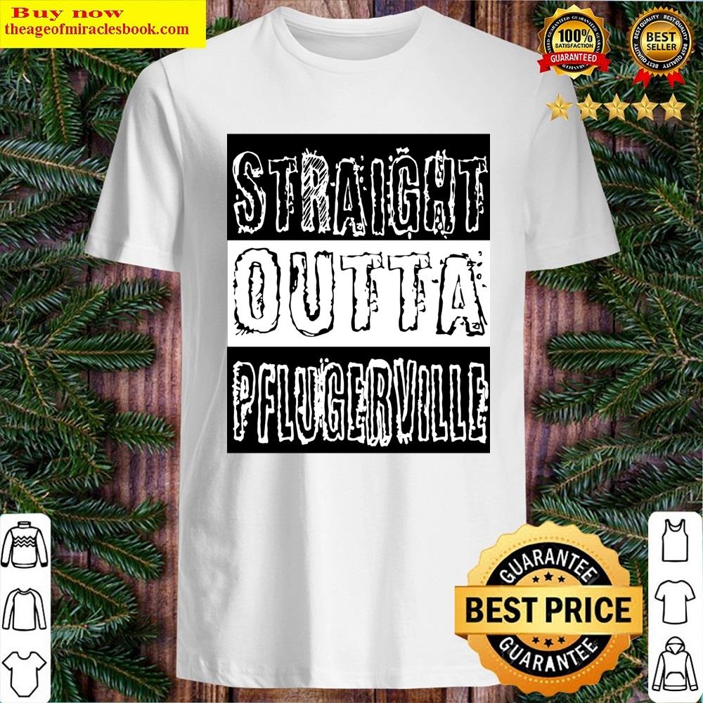 Straight Outta Pflugerville Shirt