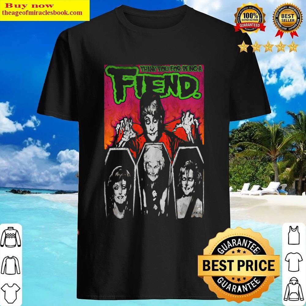 Thank You For Being A Fiends Shirt