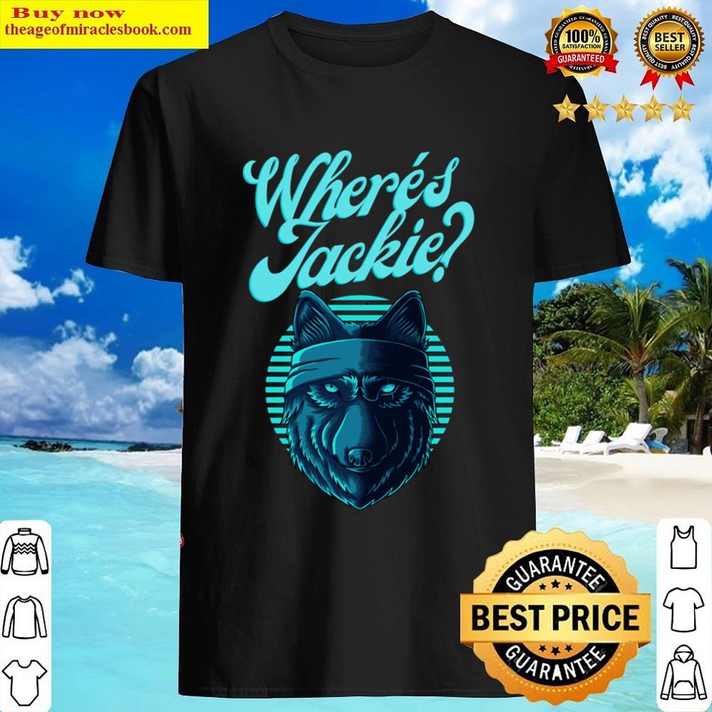 Where’s Jackie Shirt Where’s Jackie Shirt