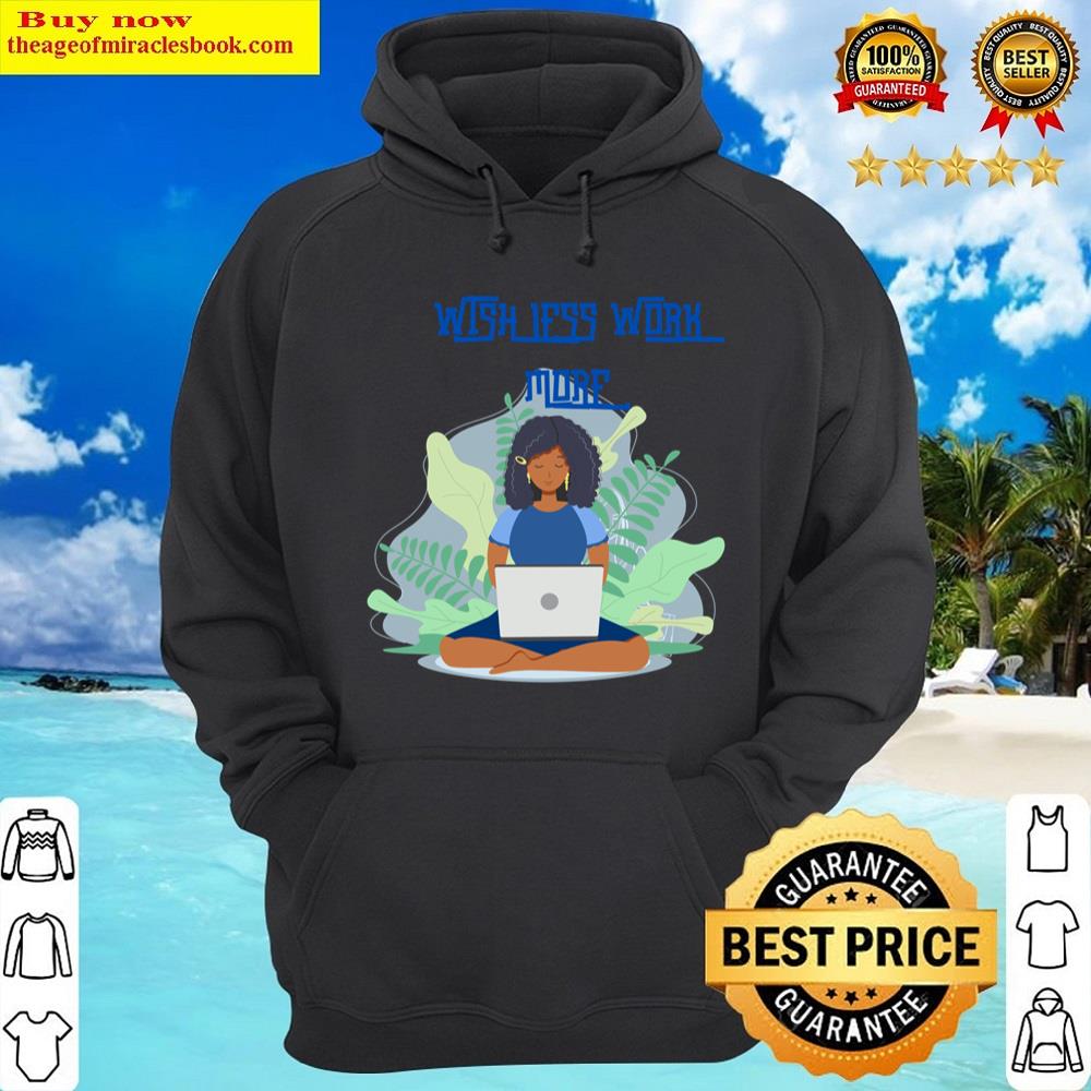 Alternative view of Wish To Work Less More Essential Shirt