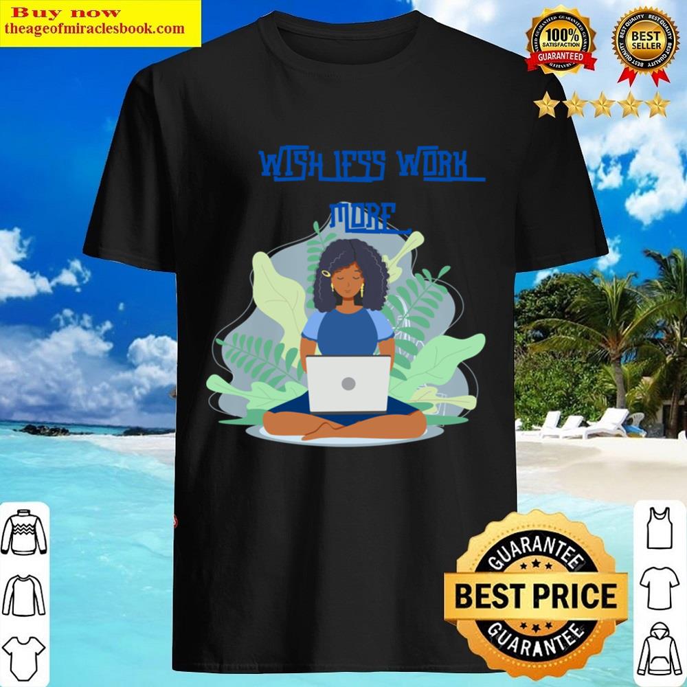 Wish To Work Less More Essential Shirt
