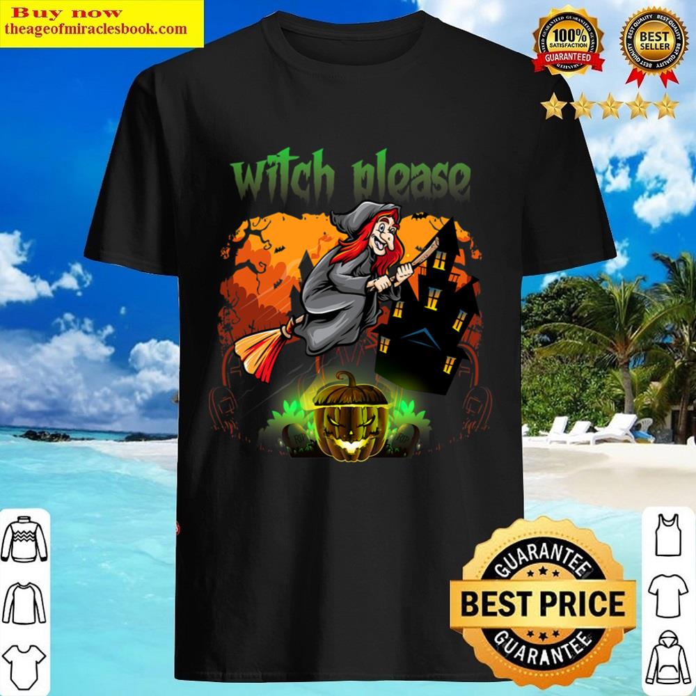 Witch Please Flying On Broom Halloween Shirt