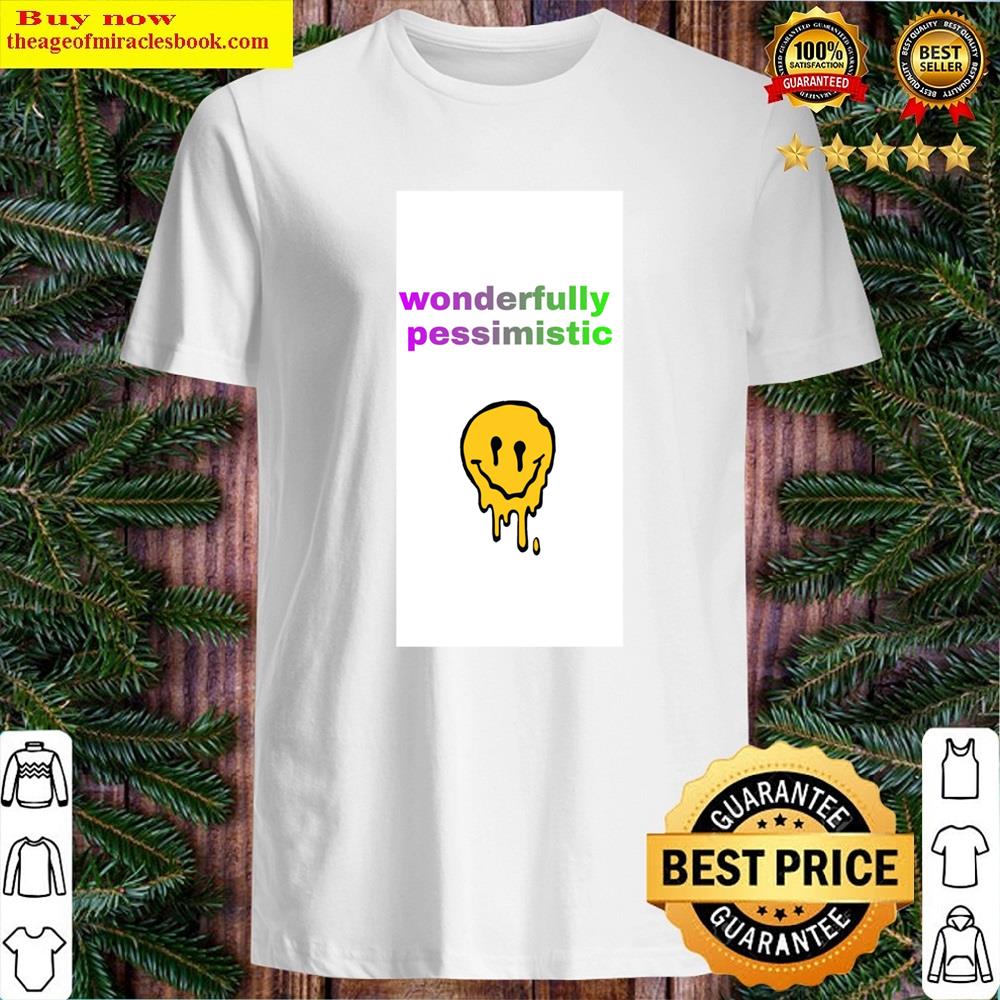 Wonderfully Pessimistic Pullover Shirt