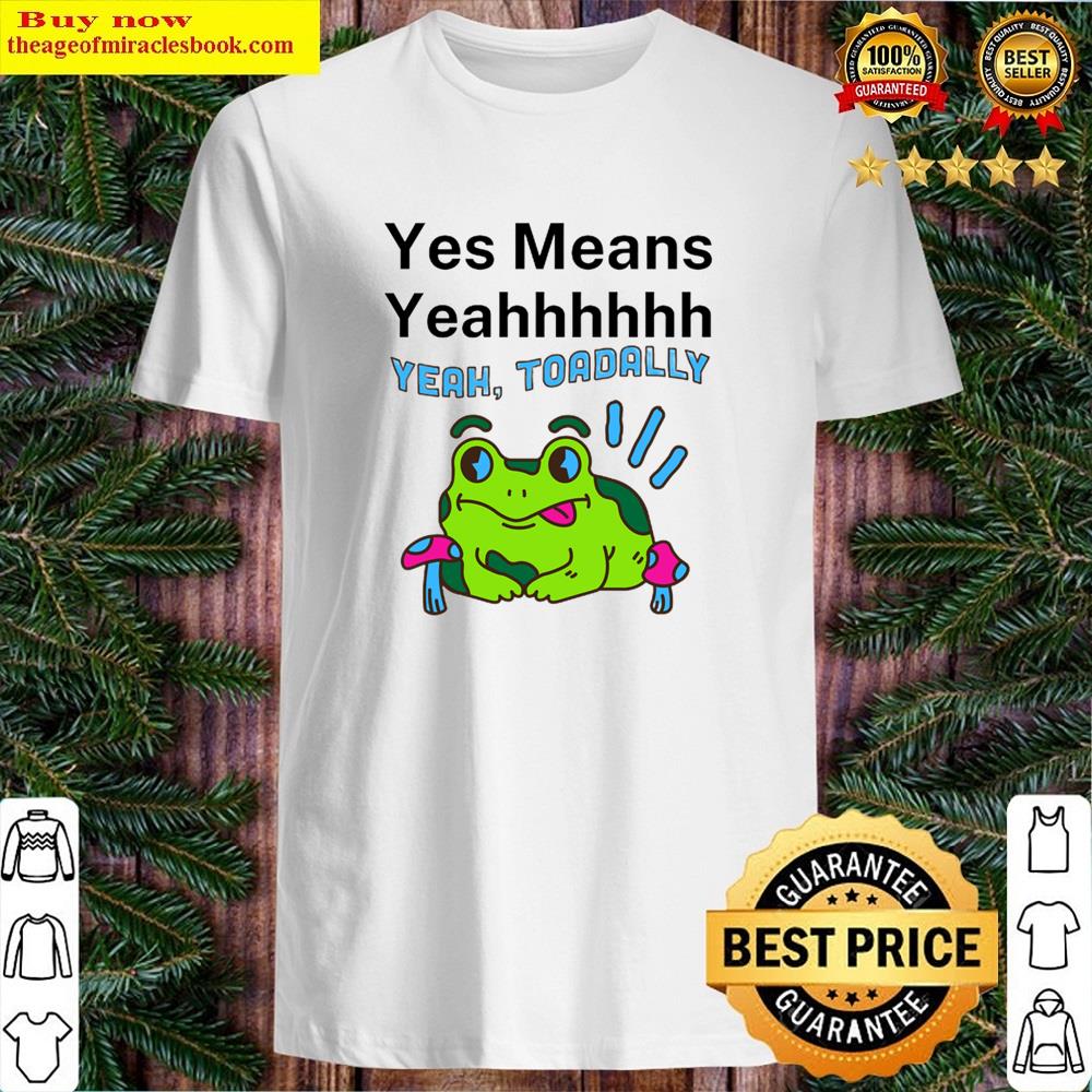 Yes Means Yeahhhhh Shirt